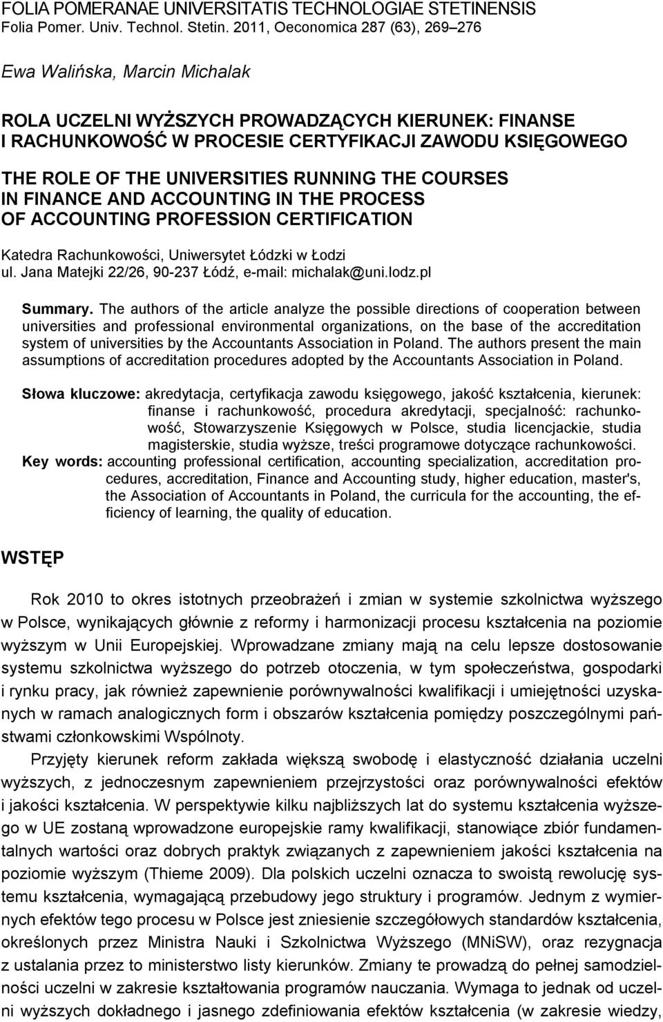 UNIVERSITIES RUNNING THE COURSES IN FINANCE AND ACCOUNTING IN THE PROCESS OF ACCOUNTING PROFESSION CERTIFICATION Katedra Rachunkowości, Uniwersytet Łódzki w Łodzi ul.