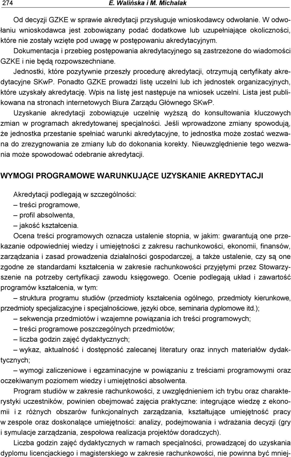 Dokumentacja i przebieg postępowania akredytacyjnego są zastrzeżone do wiadomości GZKE i nie będą rozpowszechniane.