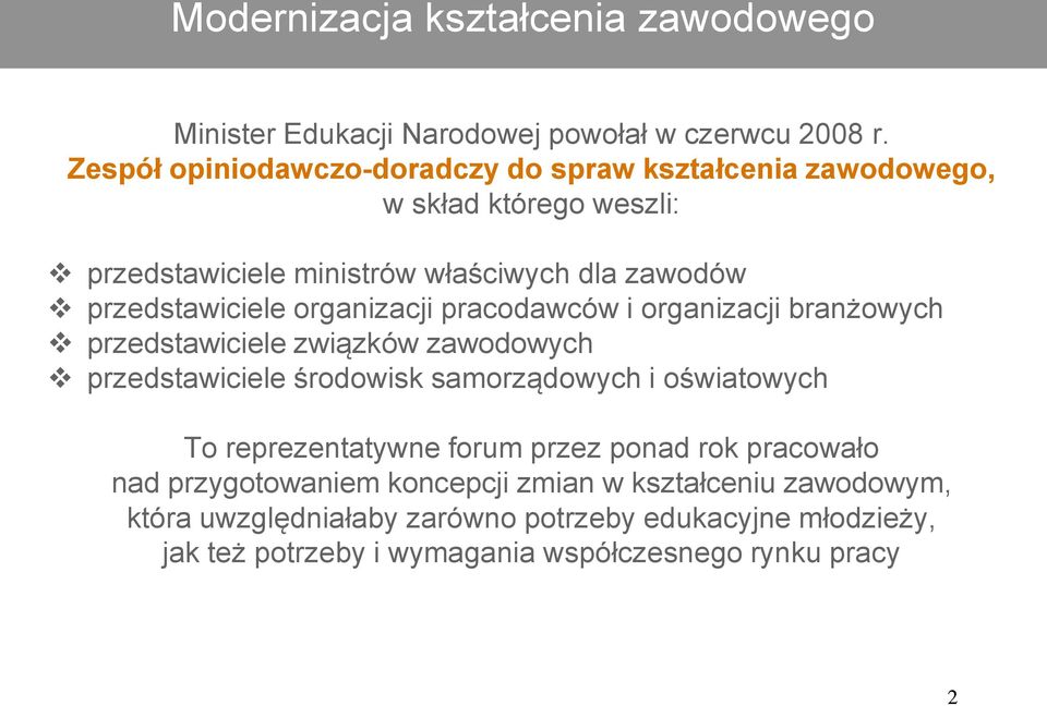 organizacji pracodawców i organizacji branżowych przedstawiciele związków zawodowych przedstawiciele środowisk samorządowych i oświatowych To