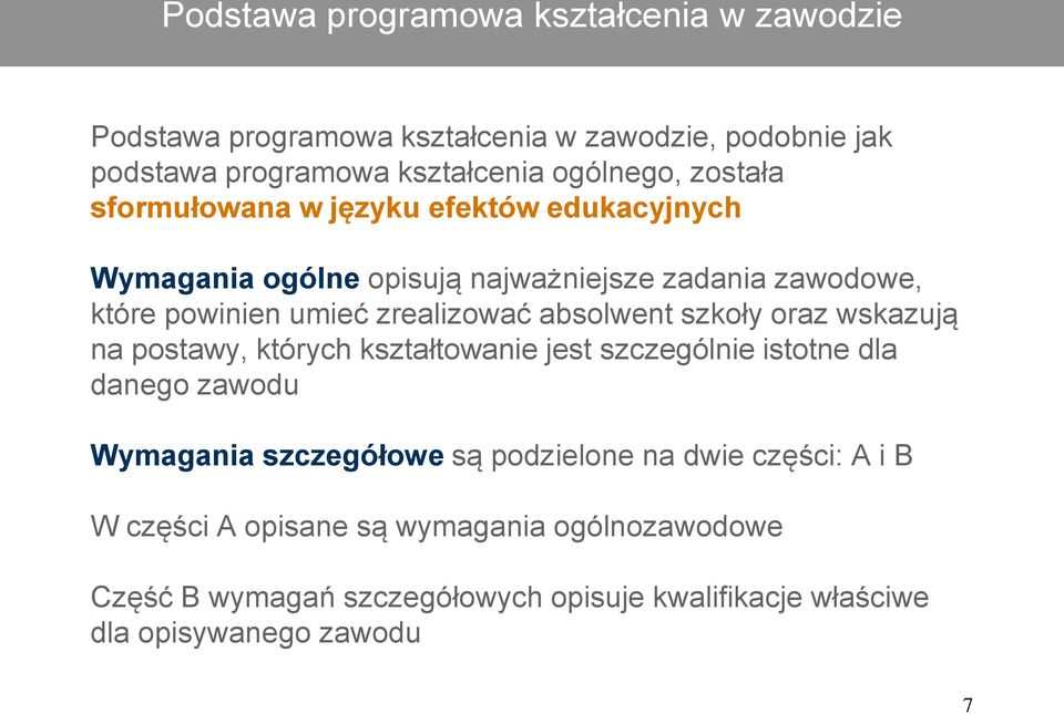 absolwent szkoły oraz wskazują na postawy, których kształtowanie jest szczególnie istotne dla danego zawodu Wymagania szczegółowe są podzielone