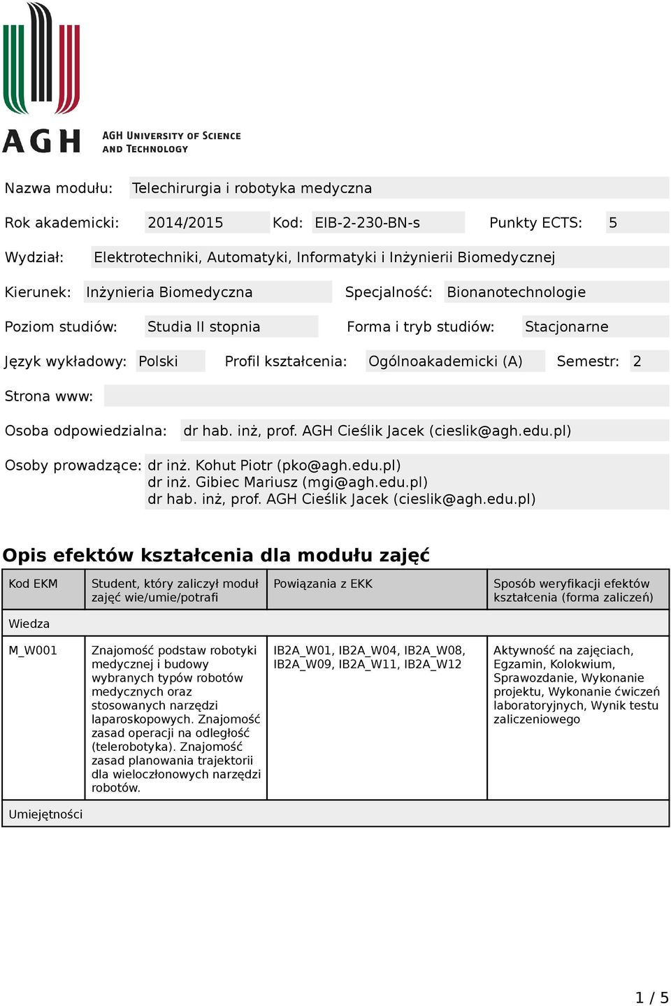 Strona www: Osoba odpowiedzialna: dr hab. inż, prof. AGH Cieślik Jacek (cieslik@agh.edu.pl) Osoby prowadzące: dr inż. Kohut Piotr (pko@agh.edu.pl) dr inż. Gibiec Mariusz (mgi@agh.edu.pl) dr hab.