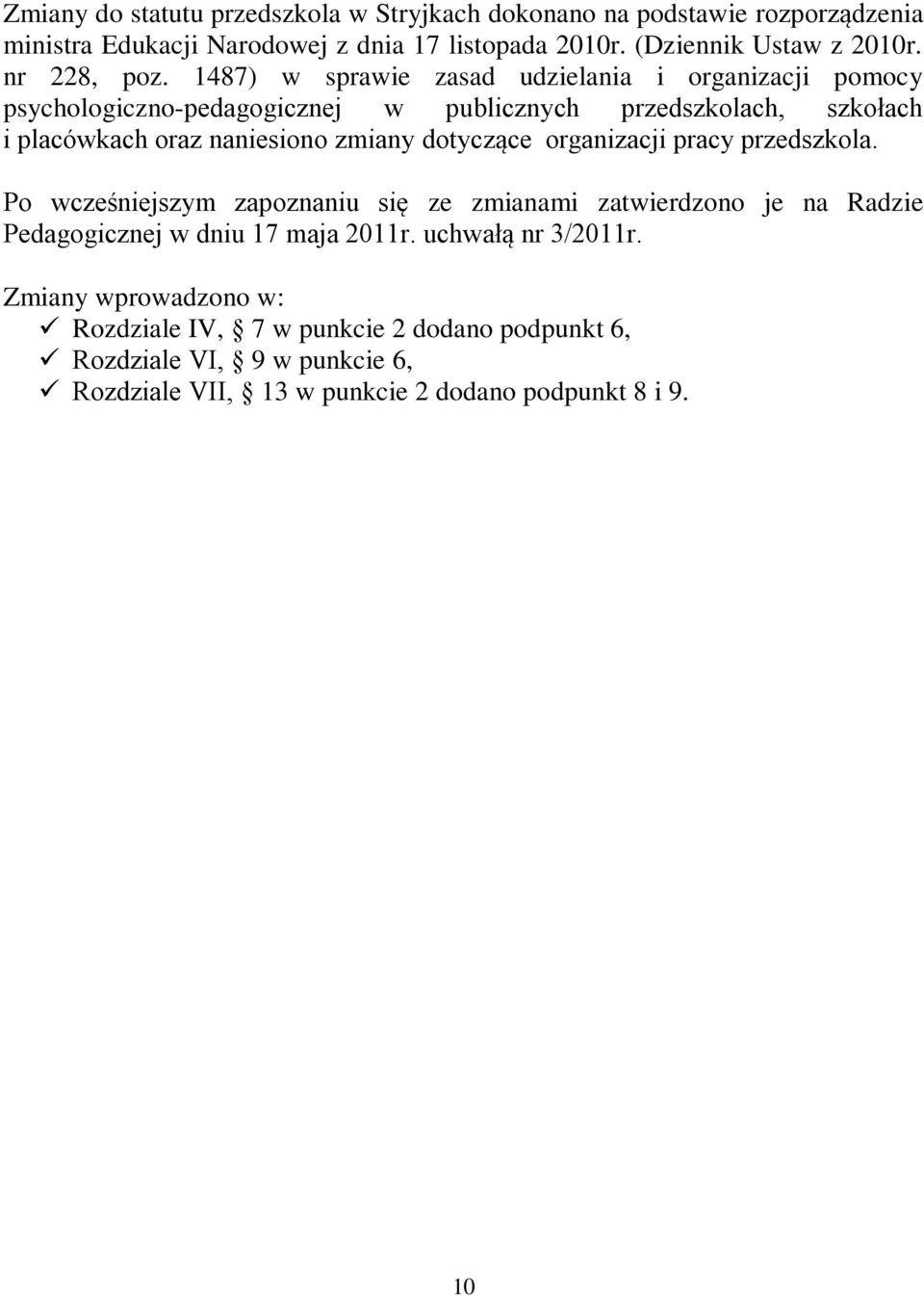 1487) w sprawie zasad udzielania i organizacji pomocy psychologiczno-pedagogicznej w publicznych przedszkolach, szkołach i placówkach oraz naniesiono zmiany