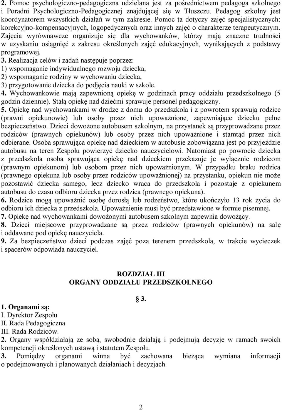 Pomoc ta dotyczy zajęć specjalistycznych: korekcyjno-kompensacyjnych, logopedycznych oraz innych zajęć o charakterze terapeutycznym.