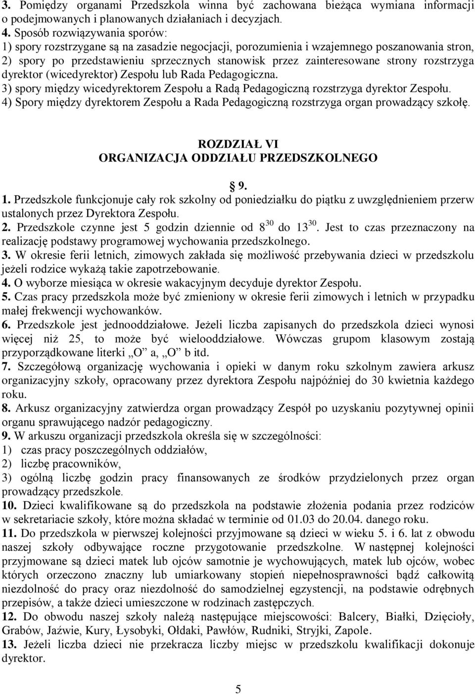 strony rozstrzyga dyrektor (wicedyrektor) Zespołu lub Rada Pedagogiczna. 3) spory między wicedyrektorem Zespołu a Radą Pedagogiczną rozstrzyga dyrektor Zespołu.