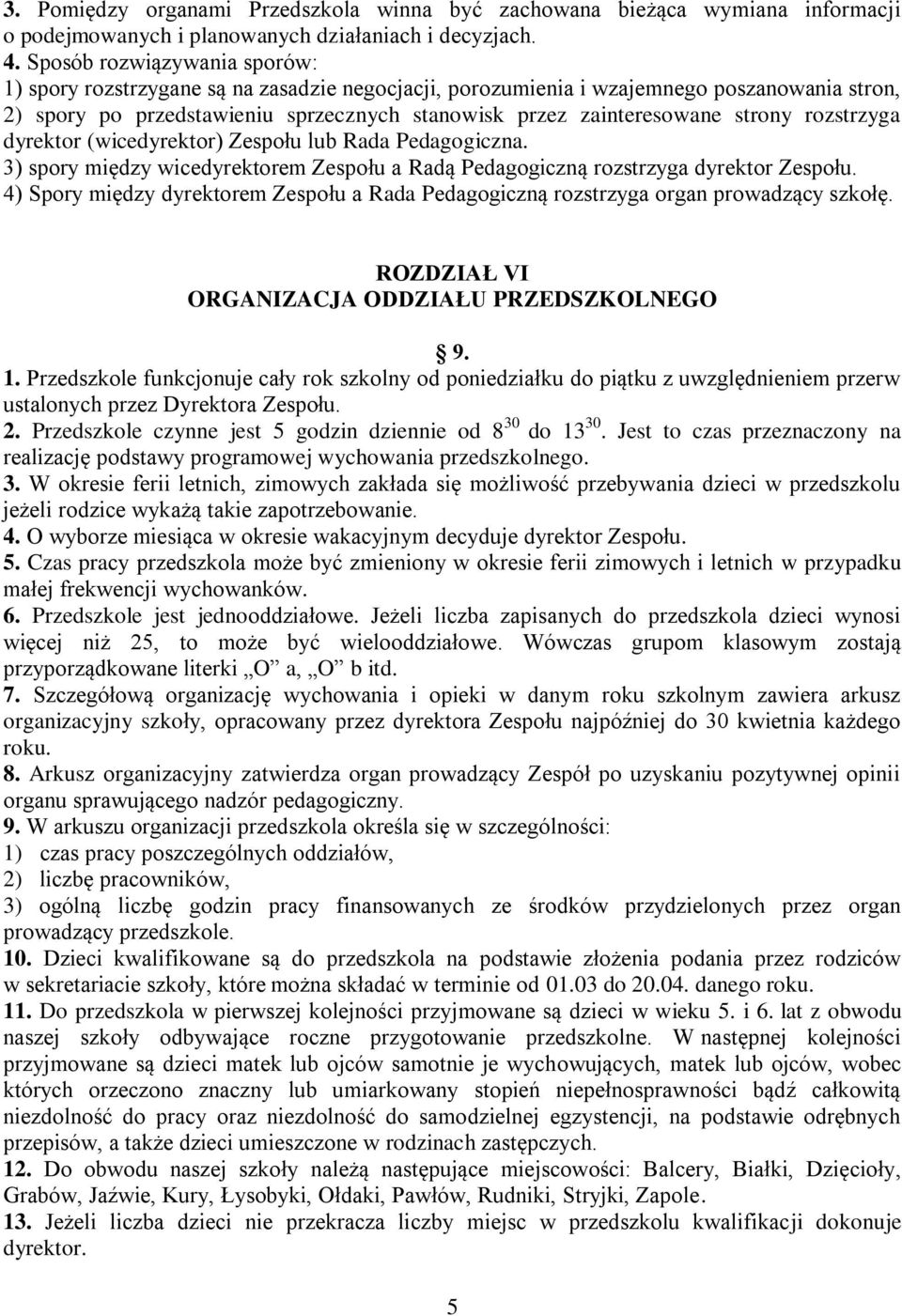 strony rozstrzyga dyrektor (wicedyrektor) Zespołu lub Rada Pedagogiczna. 3) spory między wicedyrektorem Zespołu a Radą Pedagogiczną rozstrzyga dyrektor Zespołu.