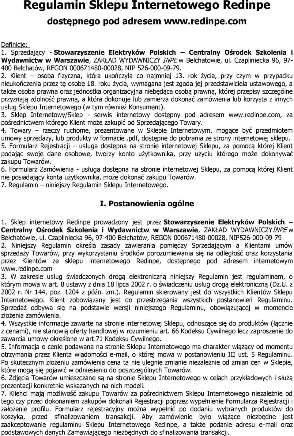 Czapliniecka 96, 97-400 Bełchatów, REGON 000671480-00028, NIP 526-000-09-79. 2. Klient osoba fizyczna, która ukończyła co najmniej 13. rok życia, przy czym w przypadku nieukończenia przez tę osobę 18.