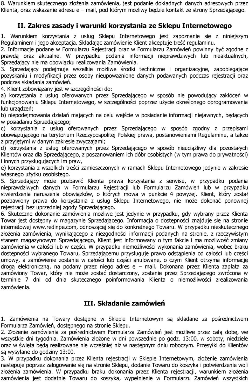 Składając zamówienie Klient akceptuje treść regulaminu. 2. Informacje podane w Formularzu Rejestracji oraz w Formularzu Zamówień powinny być zgodne z prawdą oraz aktualne.