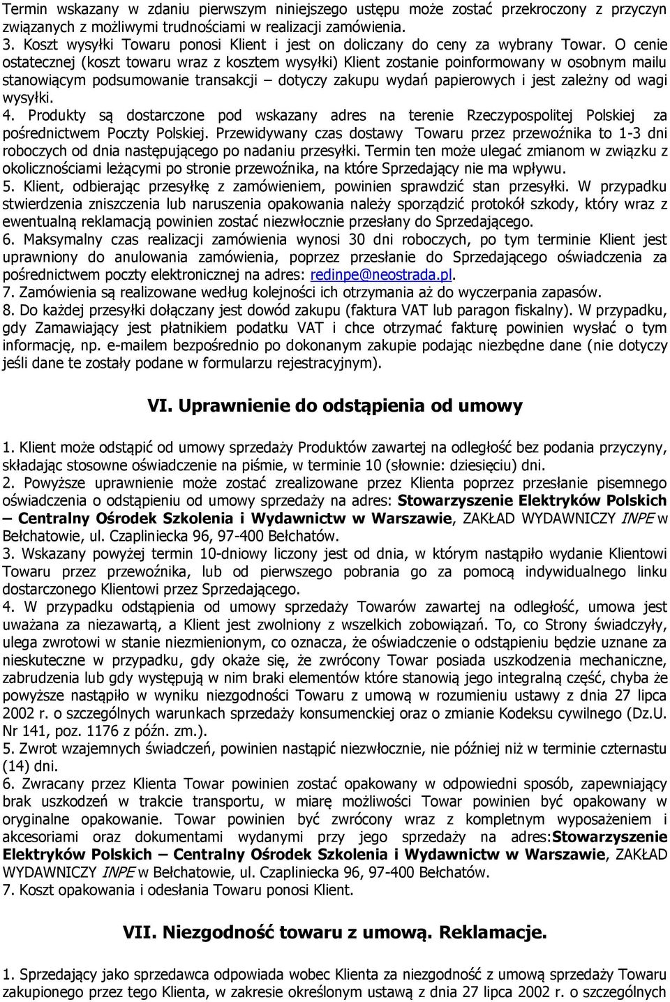 O cenie ostatecznej (koszt towaru wraz z kosztem wysyłki) Klient zostanie poinformowany w osobnym mailu stanowiącym podsumowanie transakcji dotyczy zakupu wydań papierowych i jest zależny od wagi