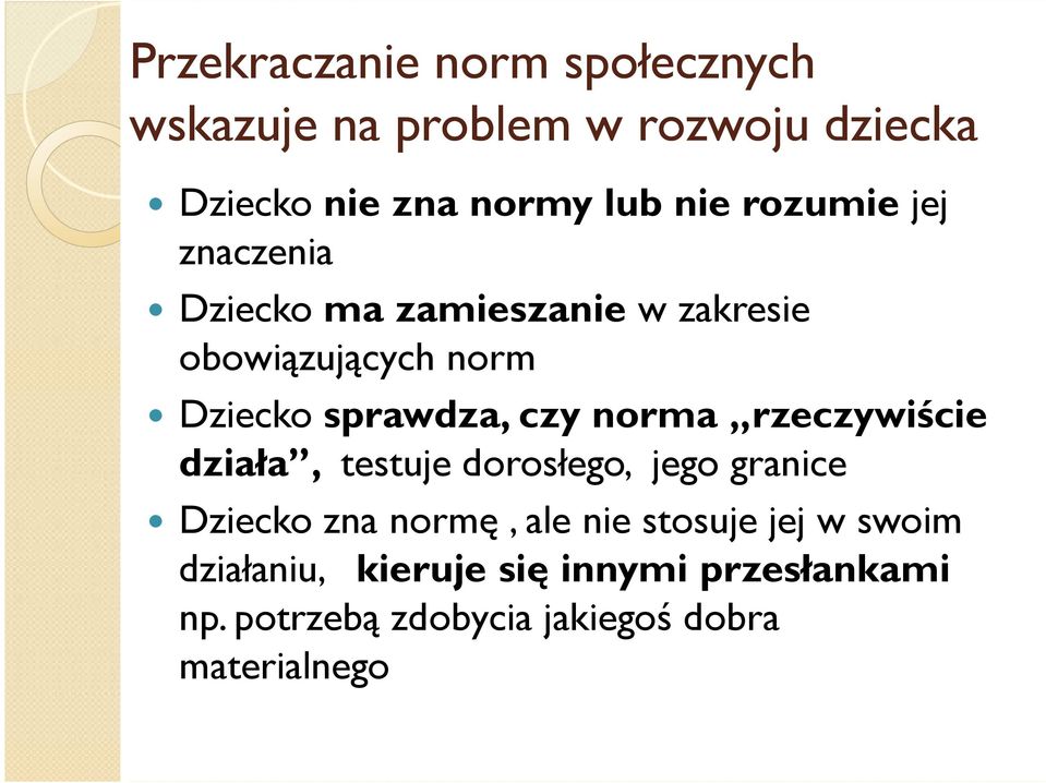 norma rzeczywiście działa, testuje dorosłego, jego granice Dziecko zna normę, ale nie stosuje jej