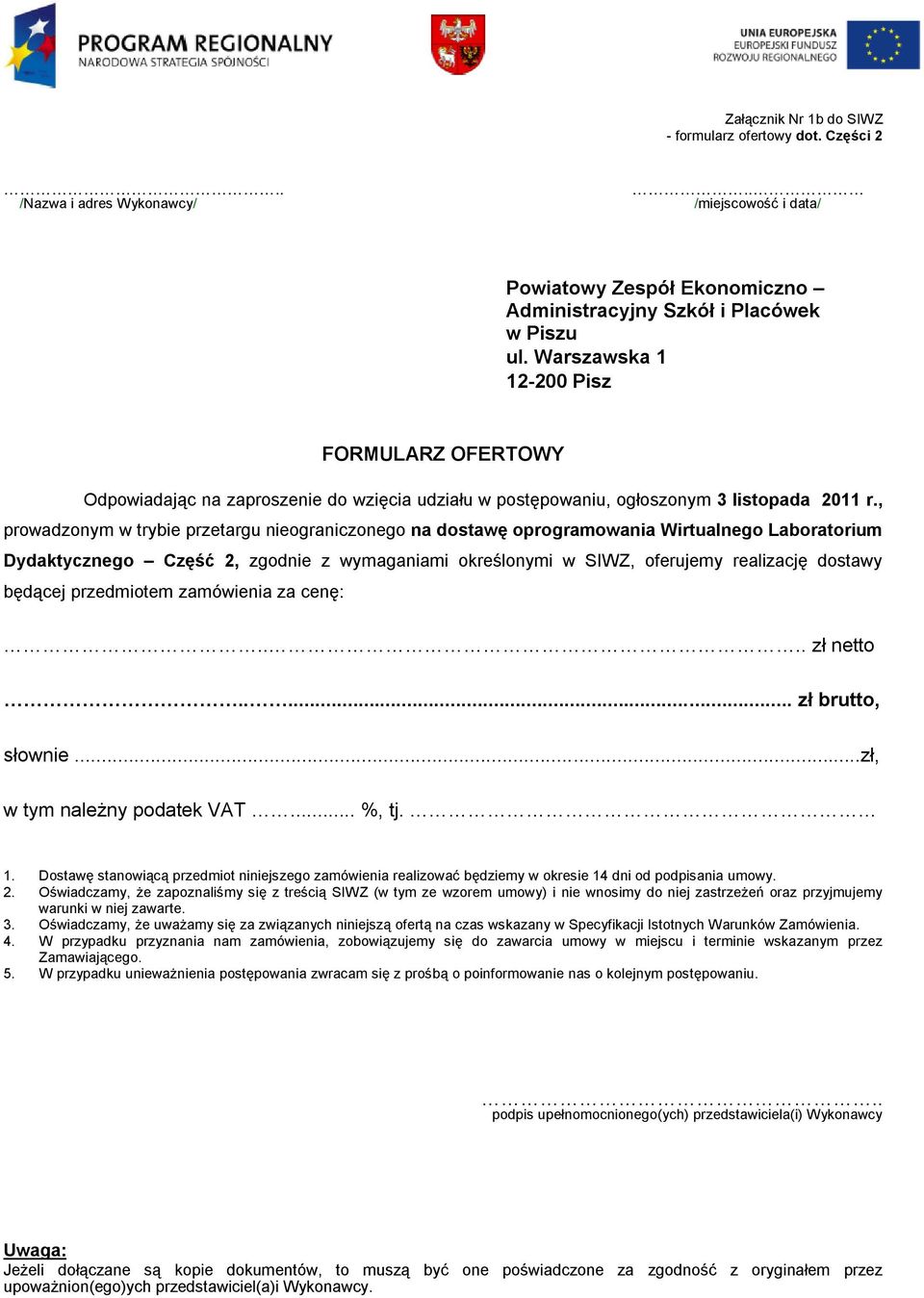 , prowadzonym w trybie przetargu nieograniczonego na dostawę oprogramowania Wirtualnego Laboratorium Dydaktycznego Część 2, zgodnie z wymaganiami określonymi w SIWZ, oferujemy realizację dostawy