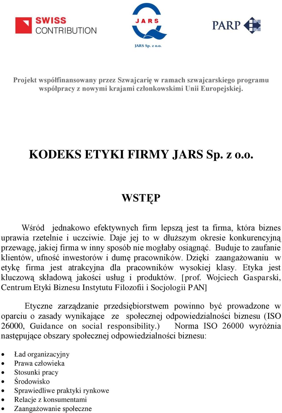 Dzięki zaangażowaniu w etykę firma jest atrakcyjna dla pracowników wysokiej klasy. Etyka jest kluczową składową jakości usług i produktów. [prof.