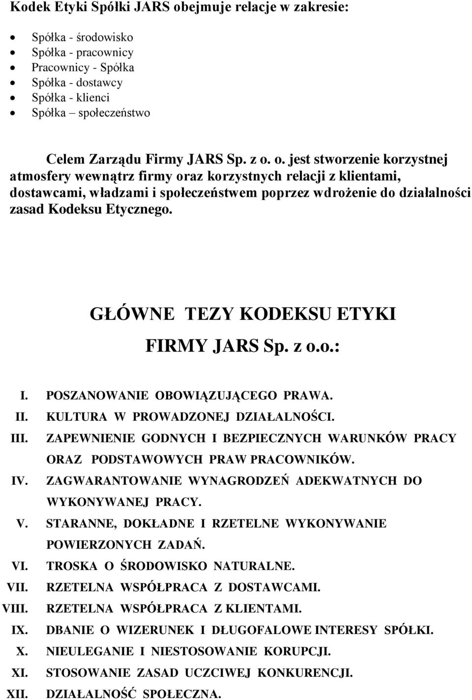 GŁÓWNE TEZY KODEKSU ETYKI FIRMY JARS Sp. z o.o.: I. POSZANOWANIE OBOWIĄZUJĄCEGO PRAWA. II. KULTURA W PROWADZONEJ DZIAŁALNOŚCI. III.