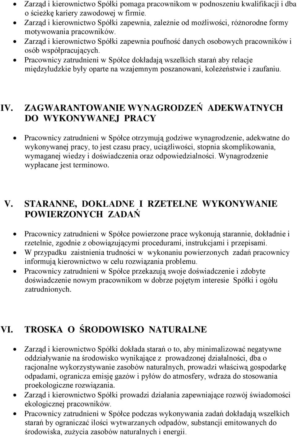 Zarząd i kierownictwo Spółki zapewnia poufność danych osobowych pracowników i osób współpracujących.