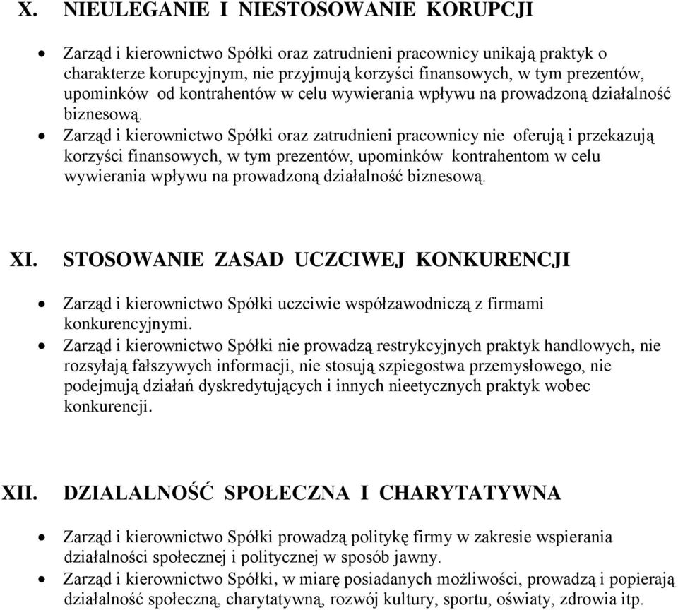 Zarząd i kierownictwo Spółki oraz zatrudnieni pracownicy nie oferują i przekazują korzyści finansowych, w tym prezentów, upominków kontrahentom w celu wywierania wpływu na prowadzoną działalność