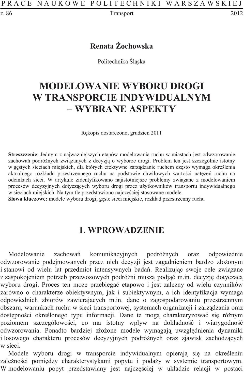 modelowania ruchu w miastach jest odwzorowanie zachowa podrónych zwizanych z decyzj o wyborze drogi.