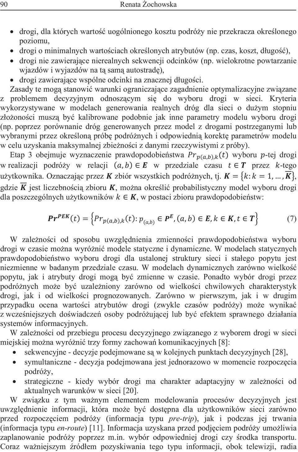 Zasady te mog stanowi warunki ograniczajce zagadnienie optymalizacyjne zwizane z problemem decyzyjnym odnoszcym si do wyboru drogi w sieci.