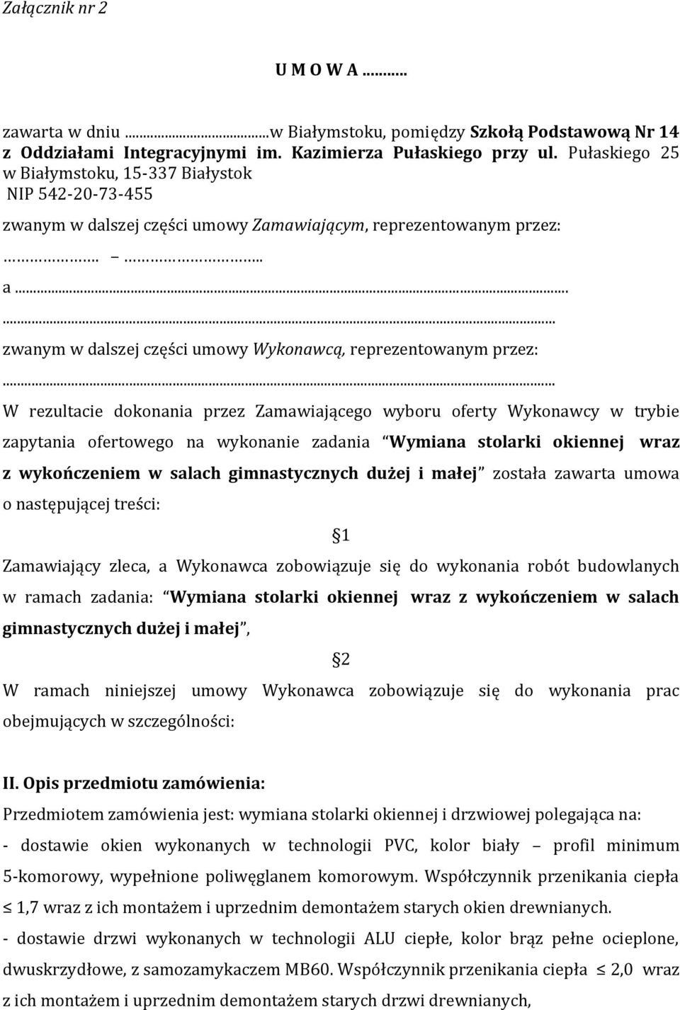 .. a zwanym w dalszej części umowy Wykonawcą, reprezentowanym przez: W rezultacie dokonania przez Zamawiającego wyboru oferty Wykonawcy w trybie zapytania ofertowego na wykonanie zadania Wymiana