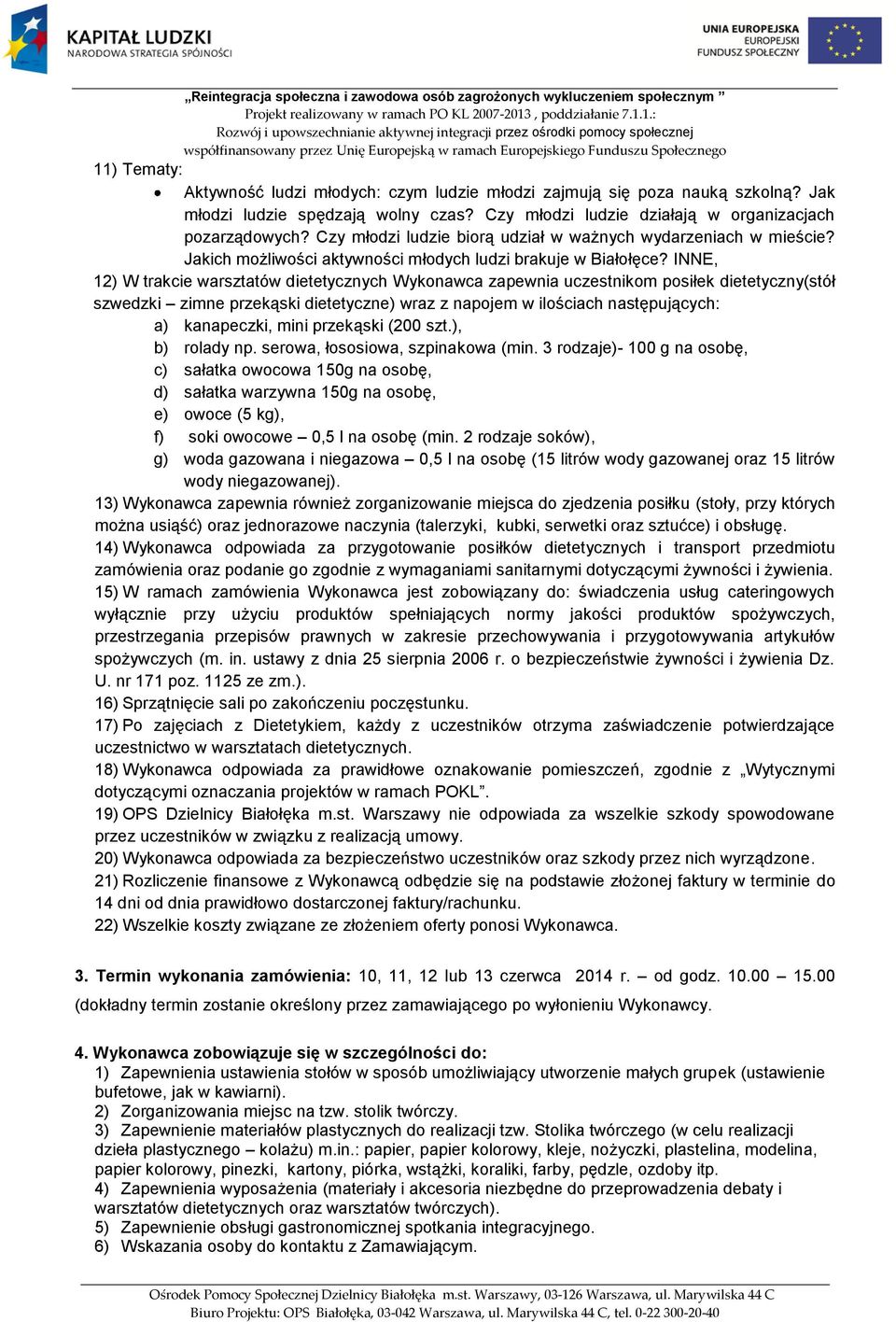 INNE, 12) W trakcie warsztatów dietetycznych Wykonawca zapewnia uczestnikom posiłek dietetyczny(stół szwedzki zimne przekąski dietetyczne) wraz z napojem w ilościach następujących: a) kanapeczki,