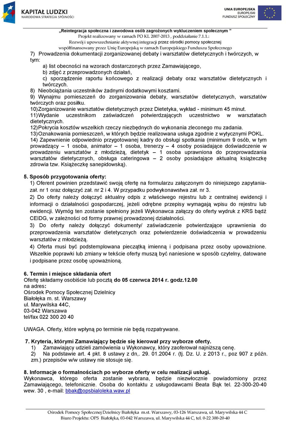 9) Wynajmu pomieszczeń do zorganizowania debaty, warsztatów dietetycznych, warsztatów twórczych oraz posiłku. 10) Zorganizowanie warsztatów dietetycznych przez Dietetyka, wykład - minimum 45 minut.