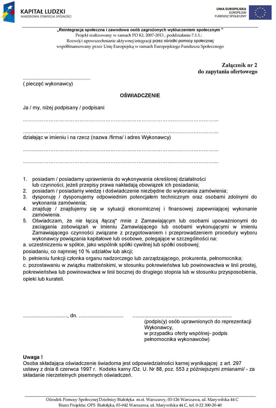 posiadam / posiadamy wiedzę i doświadczenie niezbędne do wykonania zamówienia; 3. dysponuję / dysponujemy odpowiednim potencjałem technicznym oraz osobami zdolnymi do wykonania zamówienia; 4.