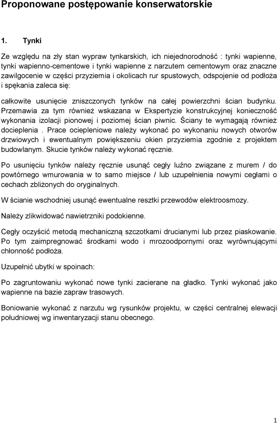 okolicach rur spustowych, odspojenie od podłoża i spękania zaleca się: całkowite usunięcie zniszczonych tynków na całej powierzchni ścian budynku.