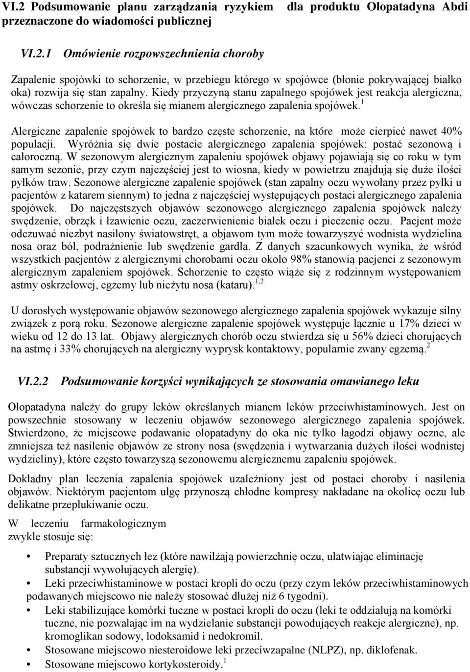 1 Alergiczne zapalenie spojówek to bardzo częste schorzenie, na które może cierpieć nawet 40% populacji. Wyróżnia się dwie postacie alergicznego zapalenia spojówek: postać sezonową i całoroczną.