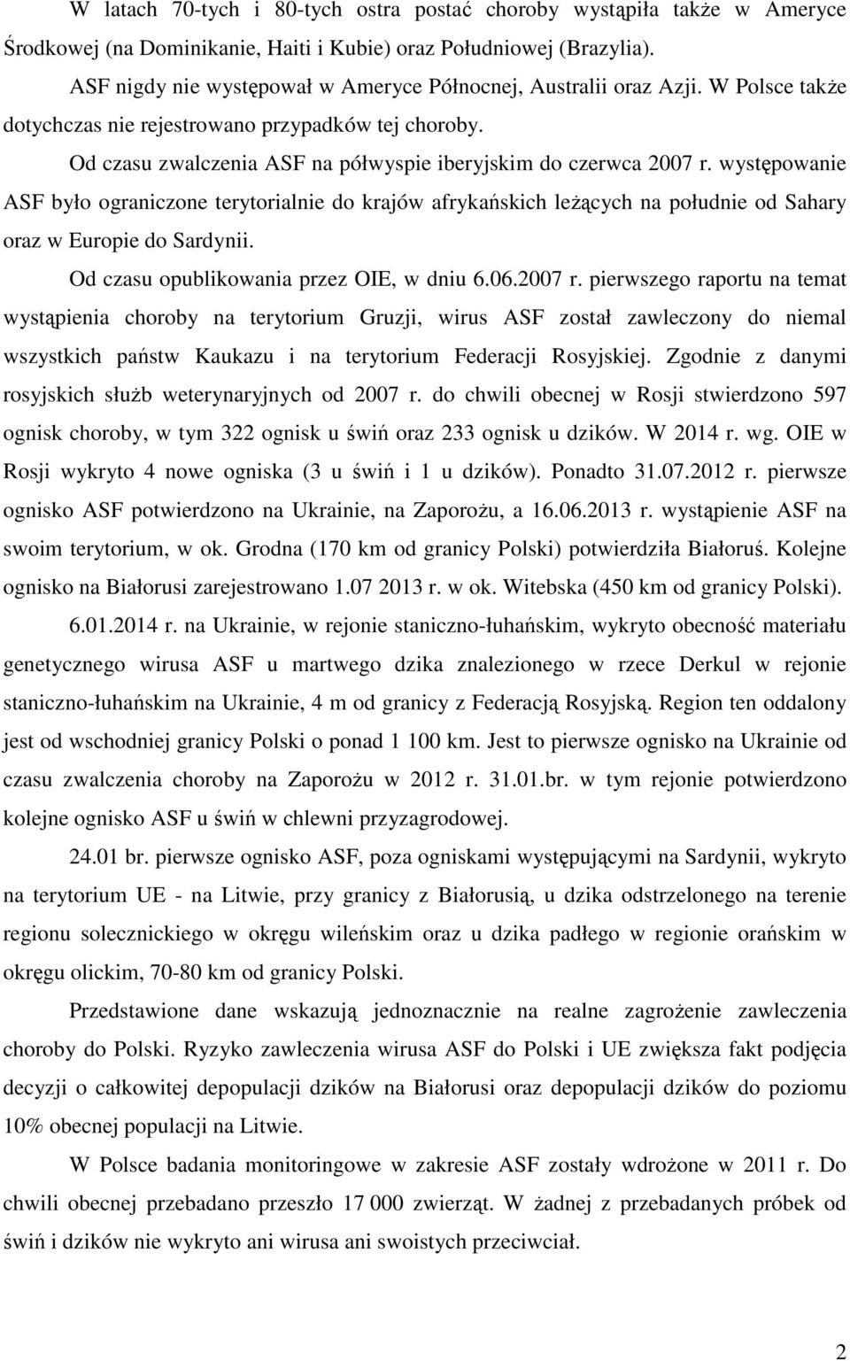 występowanie ASF było ograniczone terytorialnie do krajów afrykańskich leŝących na południe od Sahary oraz w Europie do Sardynii. Od czasu opublikowania przez OIE, w dniu 6.06.2007 r.
