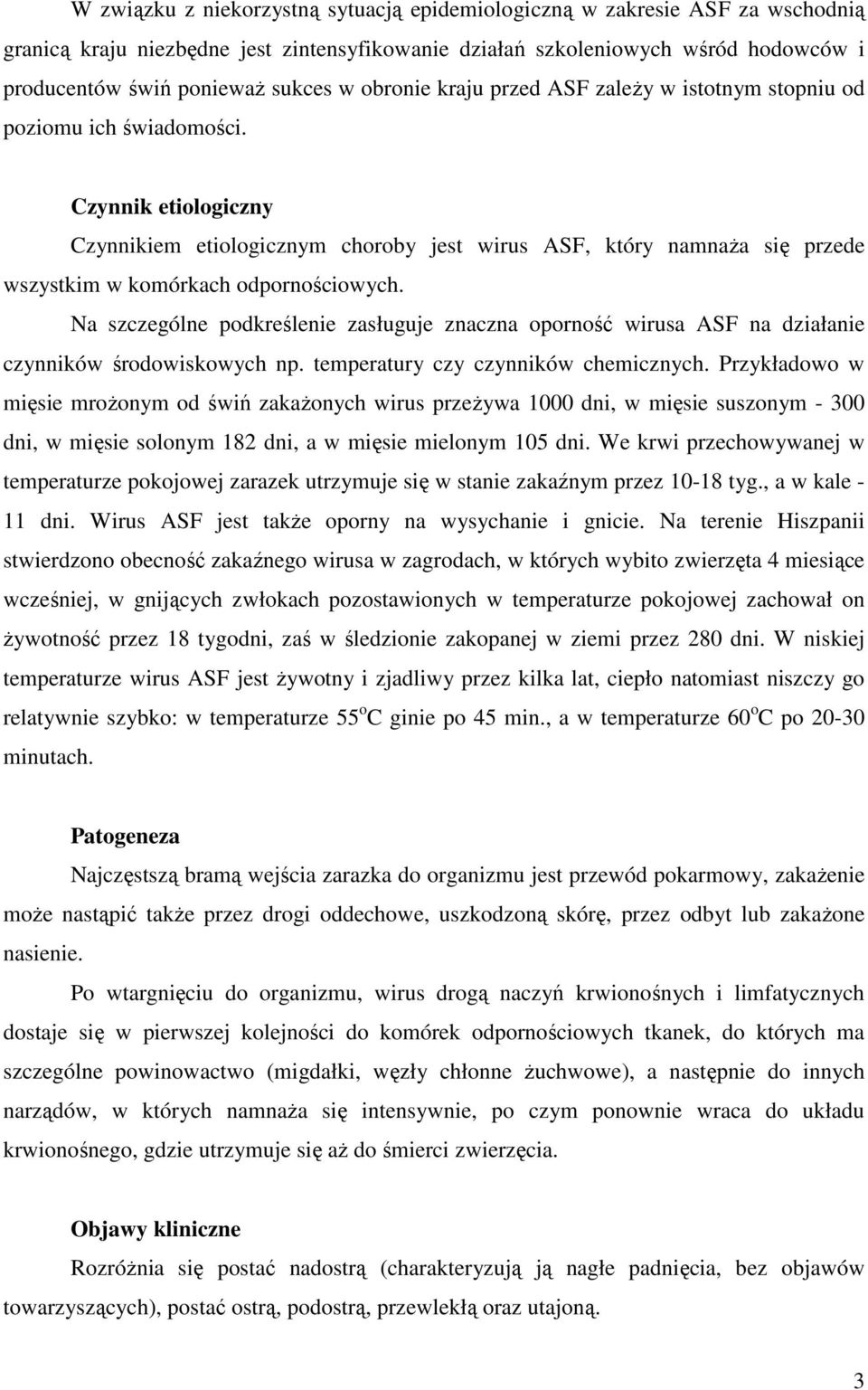 Czynnik etiologiczny Czynnikiem etiologicznym choroby jest wirus ASF, który namnaŝa się przede wszystkim w komórkach odpornościowych.