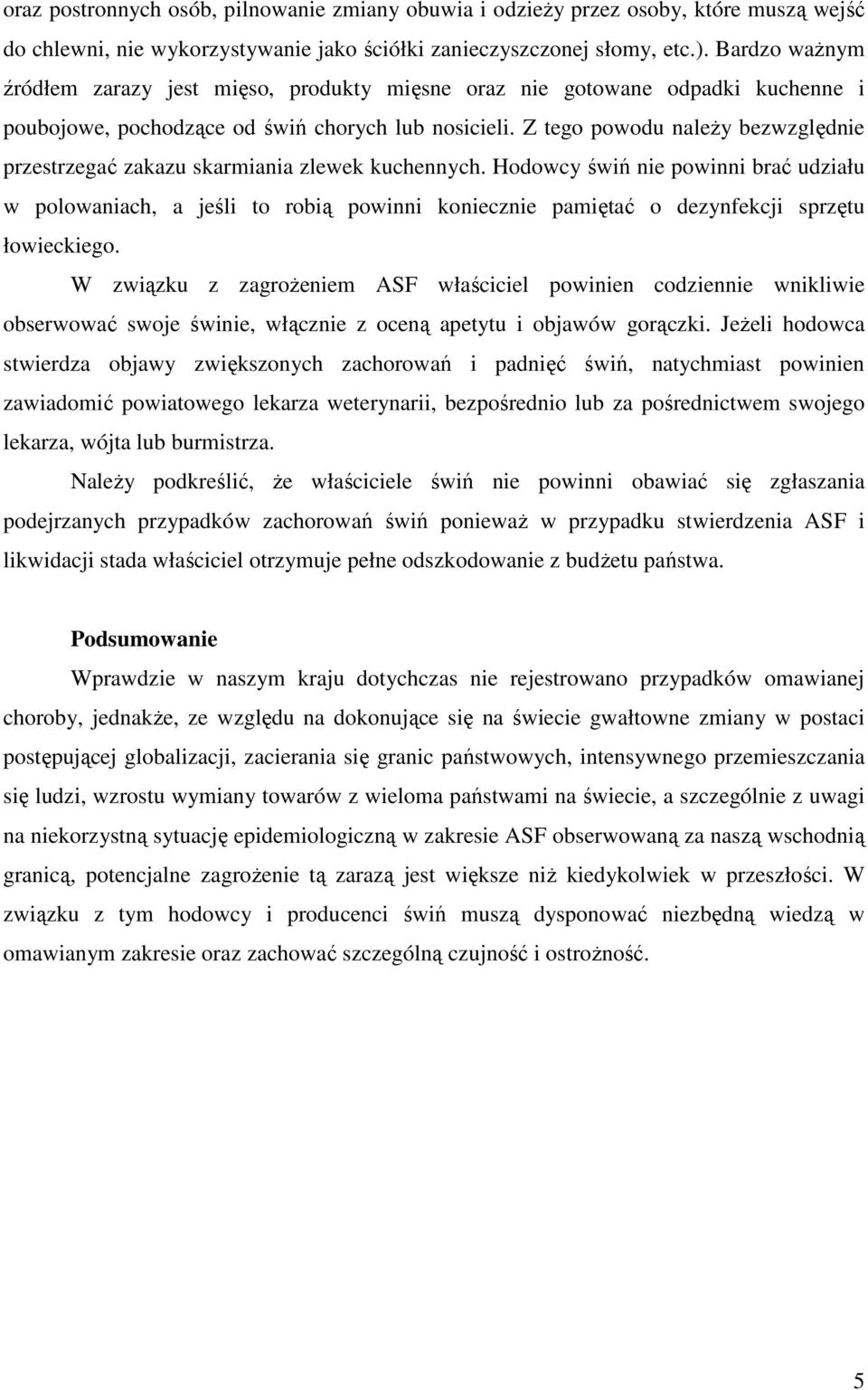 Z tego powodu naleŝy bezwzględnie przestrzegać zakazu skarmiania zlewek kuchennych.