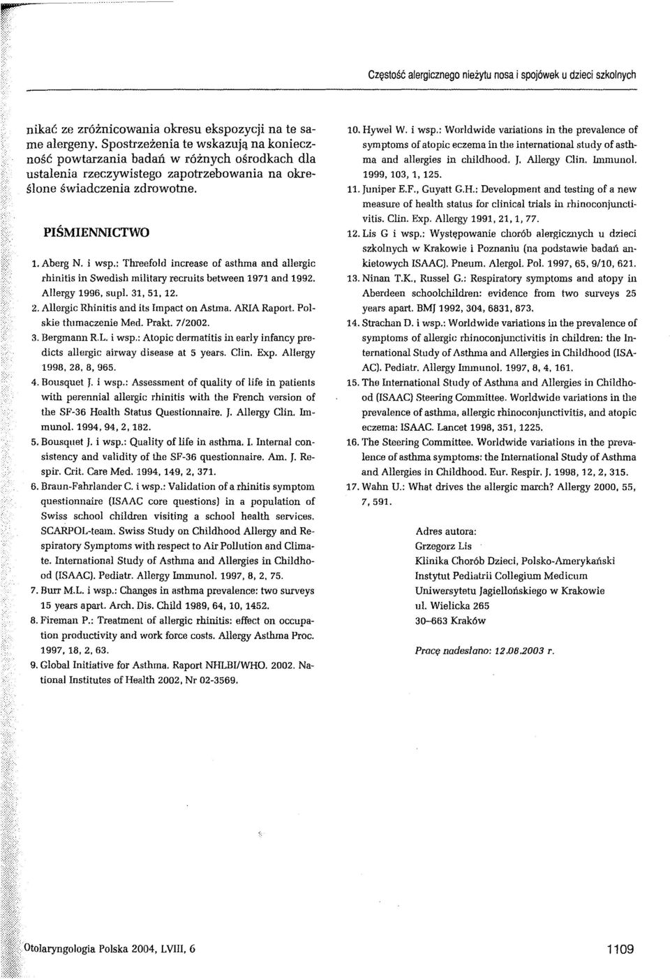 : Threefold increase of asthma and allergic rhinitis in Swedish military recruits between 1971 and 1992. Allergy 1996, sup!. 31, 51, 12. 2. Allergic Rhinitis and its Impact on Astma. ARIA Raport.