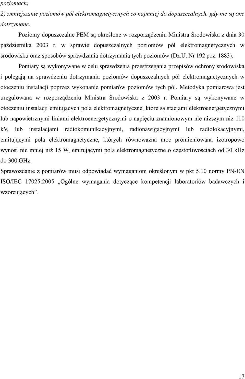 w sprawie dopuszczalnych poziomów pól elektromagnetycznych w środowisku oraz sposobów sprawdzania dotrzymania tych poziomów (Dz.U. Nr 192 poz. 1883).