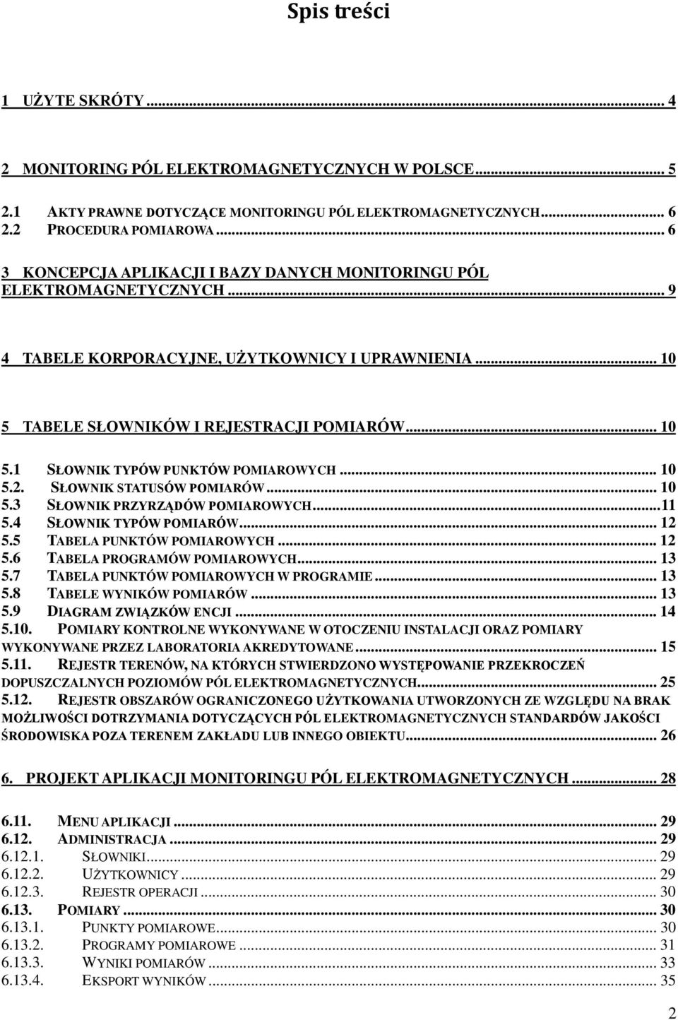 .. 10 5.2. SŁOWNIK STATUSÓW POMIARÓW... 10 5.3 SŁOWNIK PRZYRZĄDÓW POMIAROWYCH... 11 5.4 SŁOWNIK TYPÓW POMIARÓW... 12 5.5 TABELA PUNKTÓW POMIAROWYCH... 12 5.6 TABELA PROGRAMÓW POMIAROWYCH... 13 5.