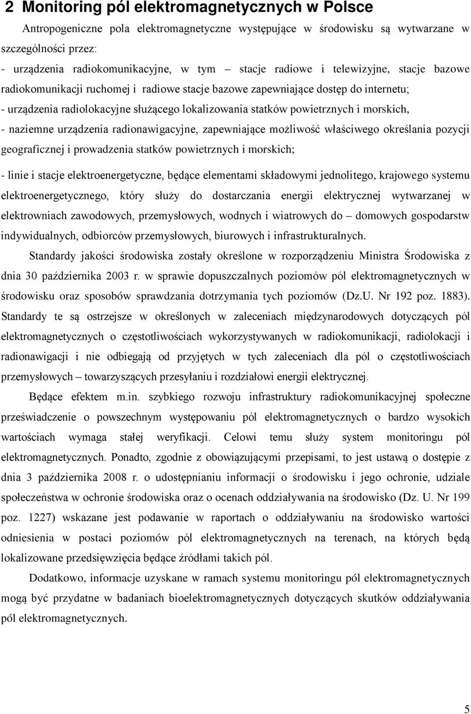 morskich, - naziemne urządzenia radionawigacyjne, zapewniające możliwość właściwego określania pozycji geograficznej i prowadzenia statków powietrznych i morskich; - linie i stacje