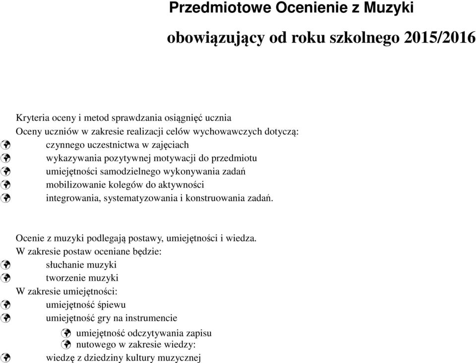 aktywności integrowania, systematyzowania i konstruowania zadań. Ocenie z muzyki podlegają postawy, umiejętności i wiedza.