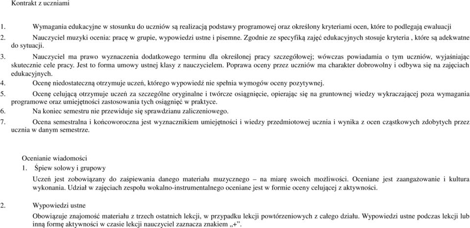 Nauczyciel ma prawo wyznaczenia dodatkowego terminu dla określonej pracy szczegółowej; wówczas powiadamia o tym uczniów, wyjaśniając skutecznie cele pracy.