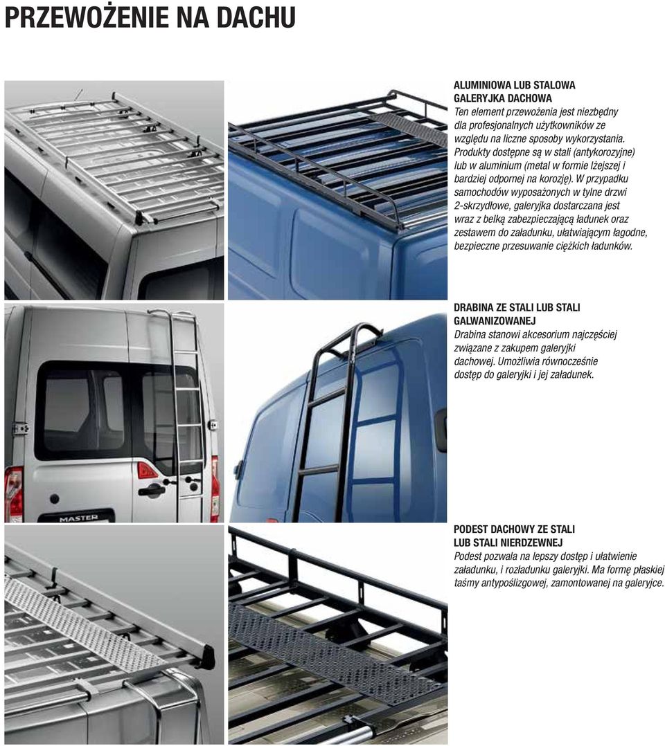 W przypadku samochodów wyposażonych w tylne drzwi 2-skrzydłowe, galeryjka dostarczana jest wraz z belką zabezpieczającą ładunek oraz zestawem do załadunku, ułatwiającym łagodne, bezpieczne