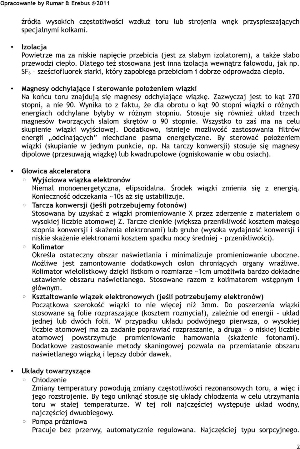 SF 6 sześciofluorek siarki, który zapobiega przebiciom i dobrze odprowadza ciepło. Magnesy odchylające i sterowanie położeniem wiązki Na końcu toru znajdują się magnesy odchylające wiązkę.