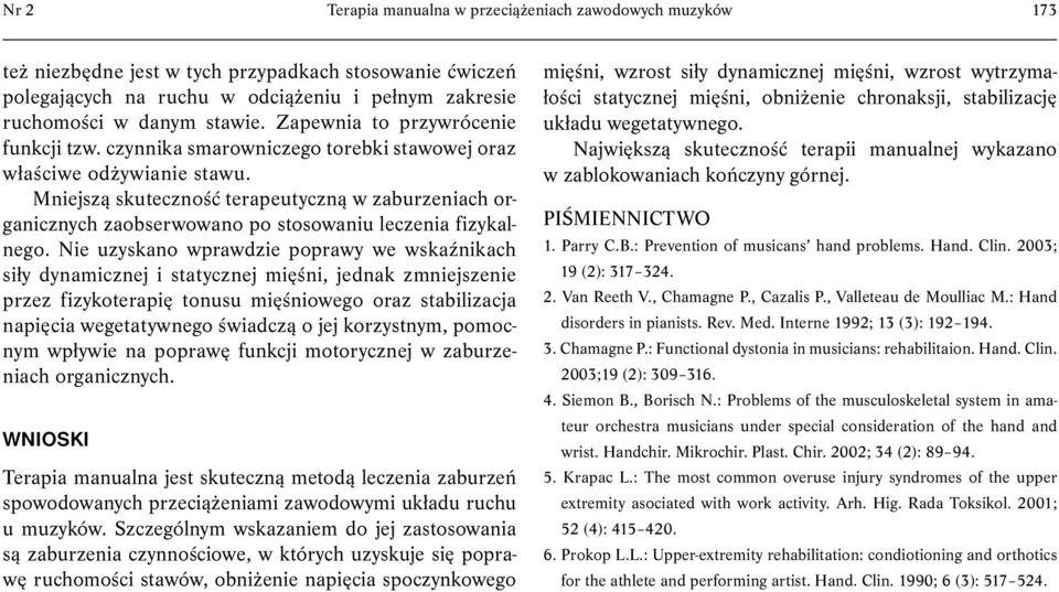Mniejszą skuteczność terapeutyczną w zaburzeniach organicznych zaobserwowano po stosowaniu leczenia fizykalnego.