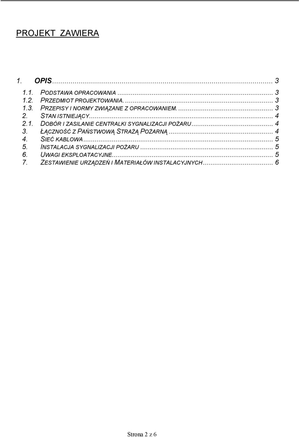 ŁĄCZNOŚĆ Z PAŃSTWOWĄ STRAśĄ POśARNĄ... 4 4. SIEĆ KABLOWA... 5 5. INSTALACJA SYGNALIZACJI POśARU... 5 6.
