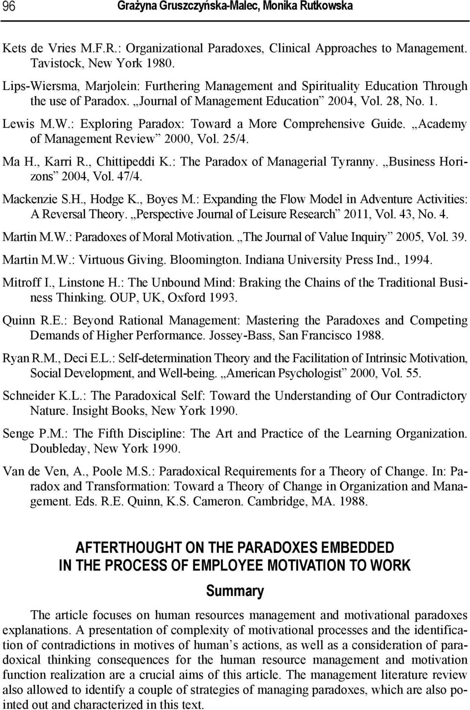 Academy of Management Review 2000, Vol. 25/4. Ma H., Karri R., Chittipeddi K.: The Paradox of Managerial Tyranny. Business Horizons 2004, Vol. 47/4. Mackenzie S.H., Hodge K., Boyes M.