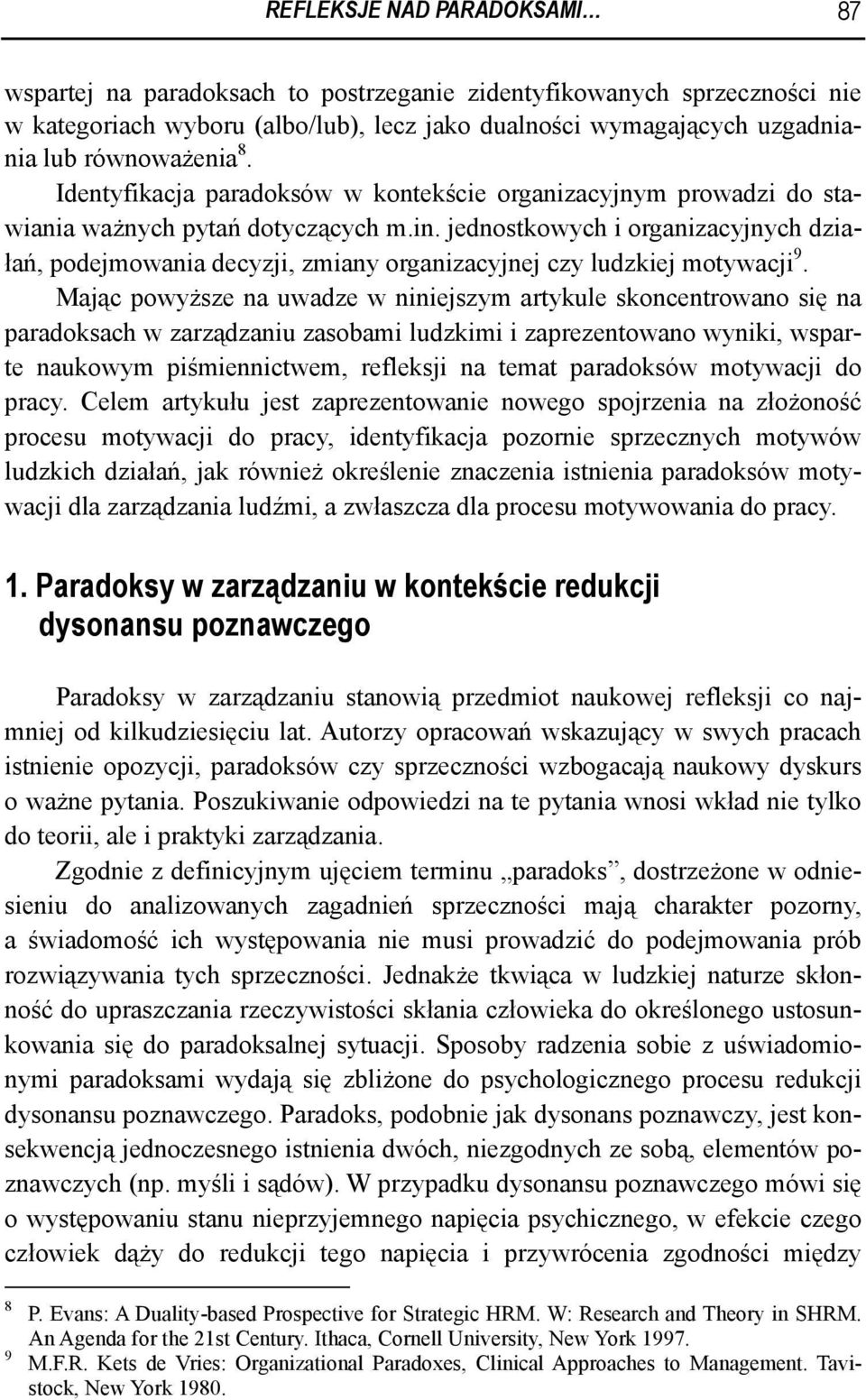jednostkowych i organizacyjnych działań, podejmowania decyzji, zmiany organizacyjnej czy ludzkiej motywacji 9.