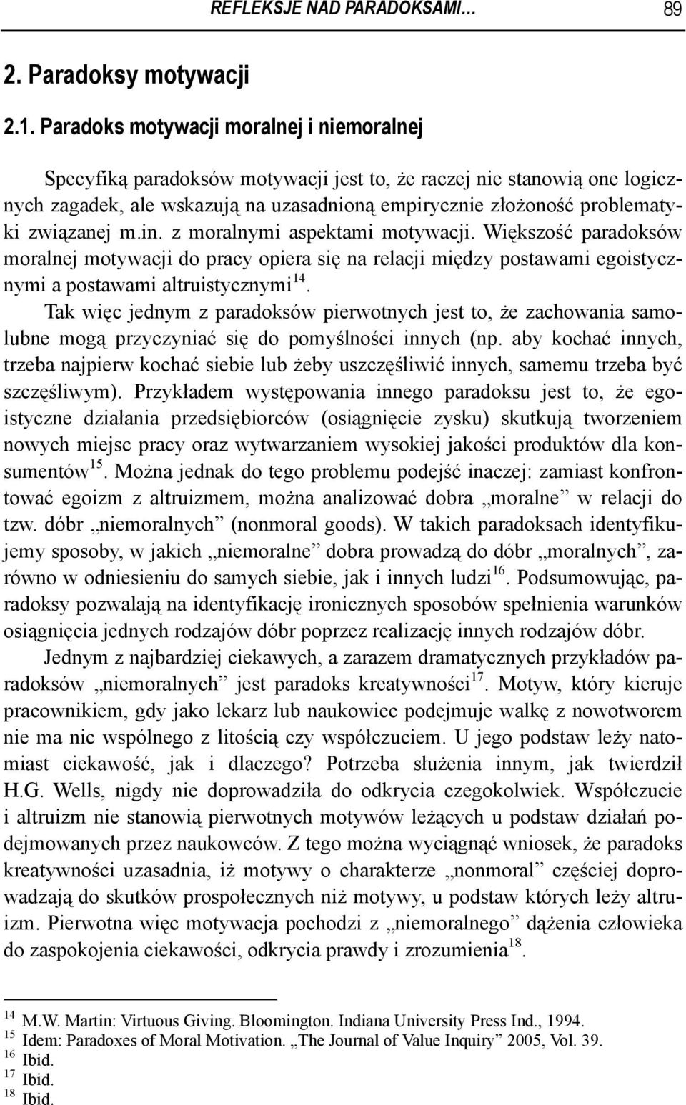 związanej m.in. z moralnymi aspektami motywacji. Większość paradoksów moralnej motywacji do pracy opiera się na relacji między postawami egoistycznymi a postawami altruistycznymi 14.