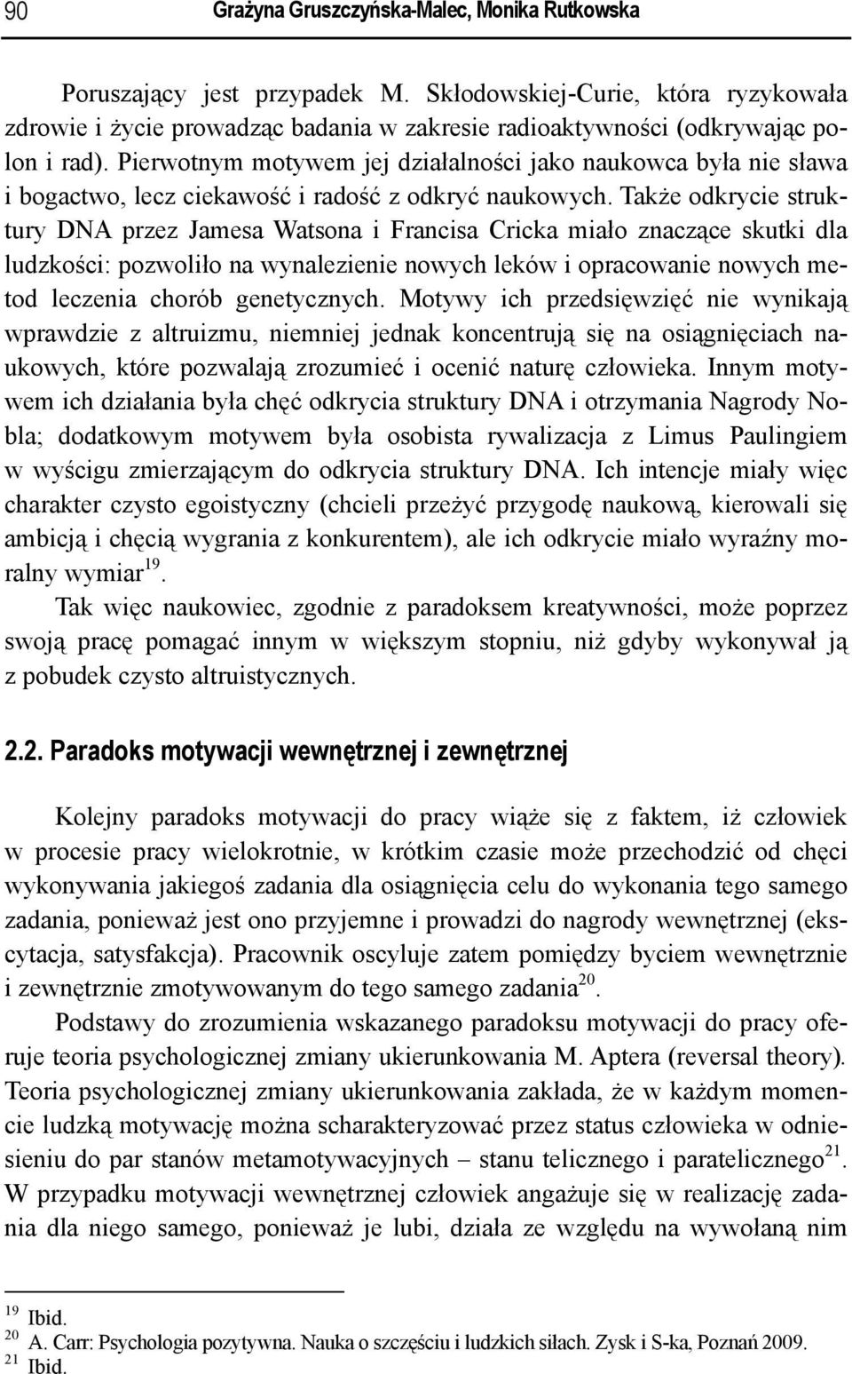 Pierwotnym motywem jej działalności jako naukowca była nie sława i bogactwo, lecz ciekawość i radość z odkryć naukowych.