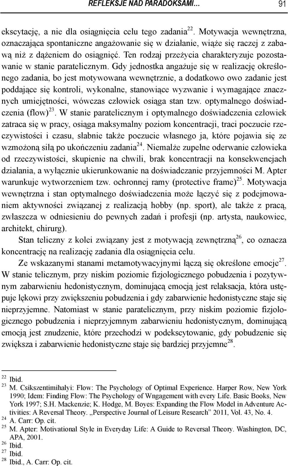 Ten rodzaj przeżycia charakteryzuje pozostawanie w stanie paratelicznym.