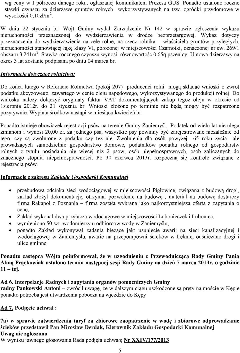 Wójt Gminy wydał Zarządzenie Nr 142 w sprawie ogłoszenia wykazu nieruchomości przeznaczonej do wydzierżawienia w drodze bezprzetargowej.
