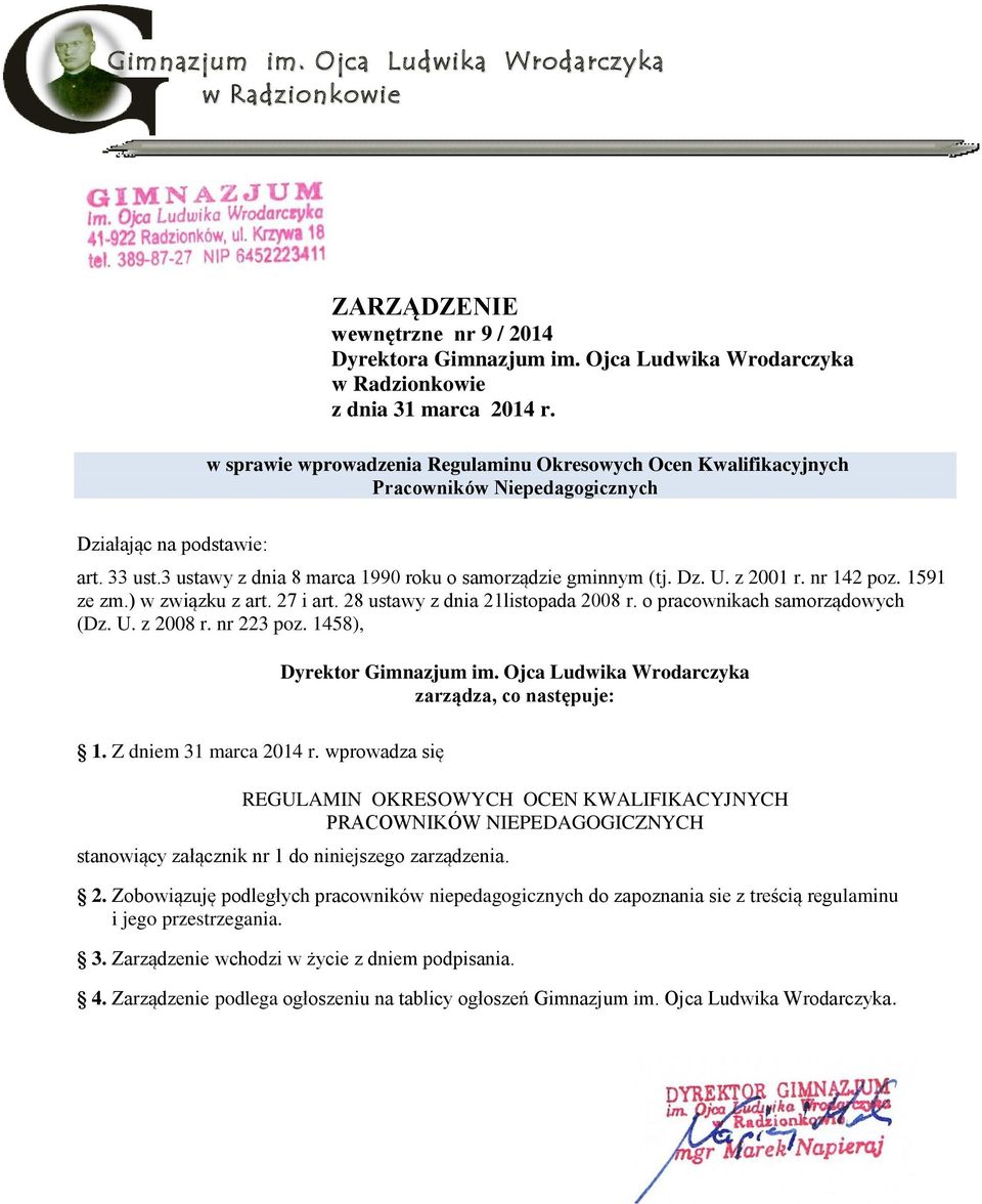 z 2001 r. nr 142 poz. 1591 ze zm.) w związku z art. 27 i art. 28 ustawy z dnia 21listopada 2008 r. o pracownikach samorządowych (Dz. U. z 2008 r. nr 223 poz. 1458), Dyrektor Gimnazjum im.