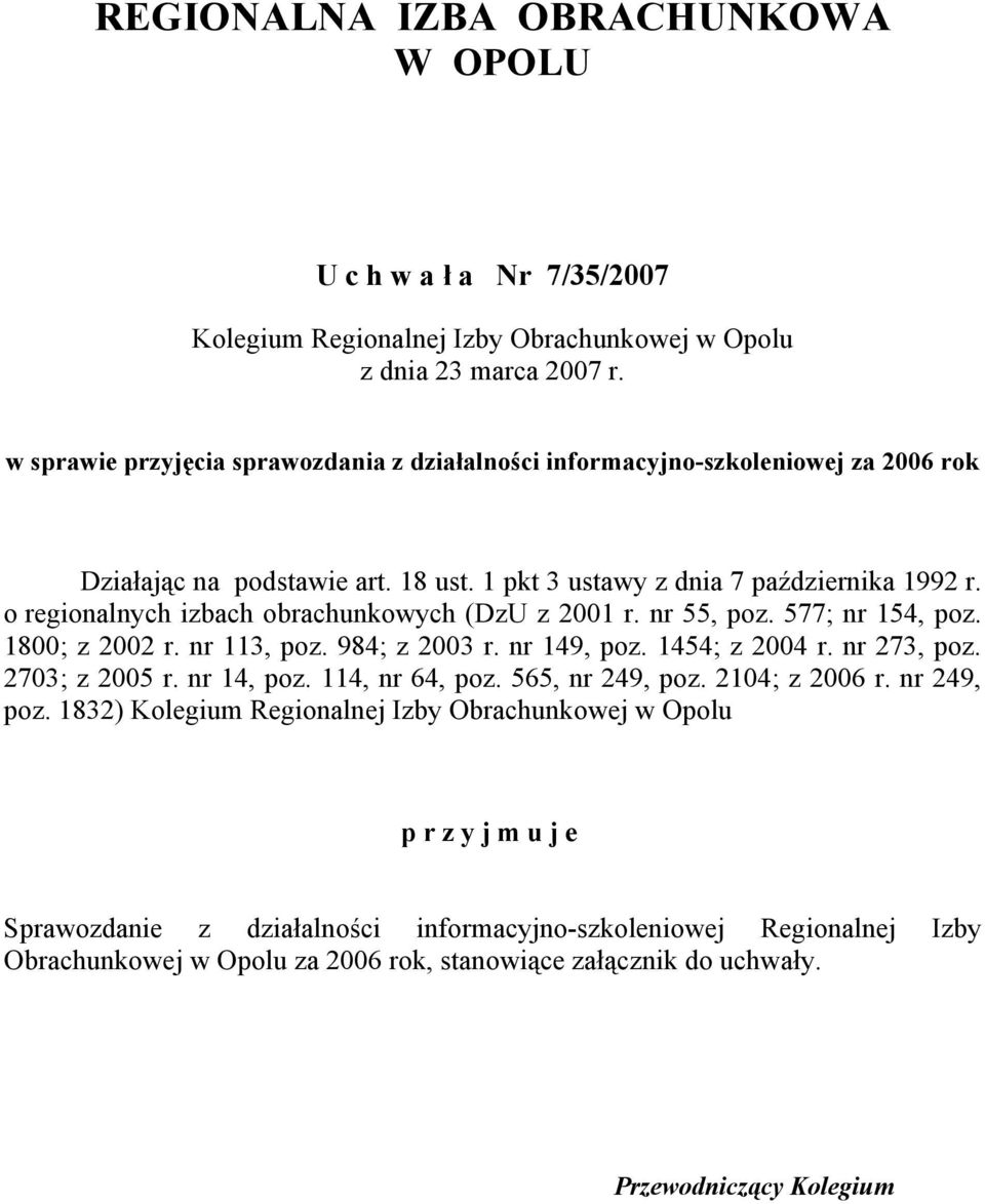 o regionalnych izbach obrachunkowych (DzU z 2001 r. nr 55, poz. 577; nr 154, poz. 1800; z 2002 r. nr 113, poz. 984; z 2003 r. nr 149, poz. 1454; z 2004 r. nr 273, poz. 2703; z 2005 r. nr 14, poz.