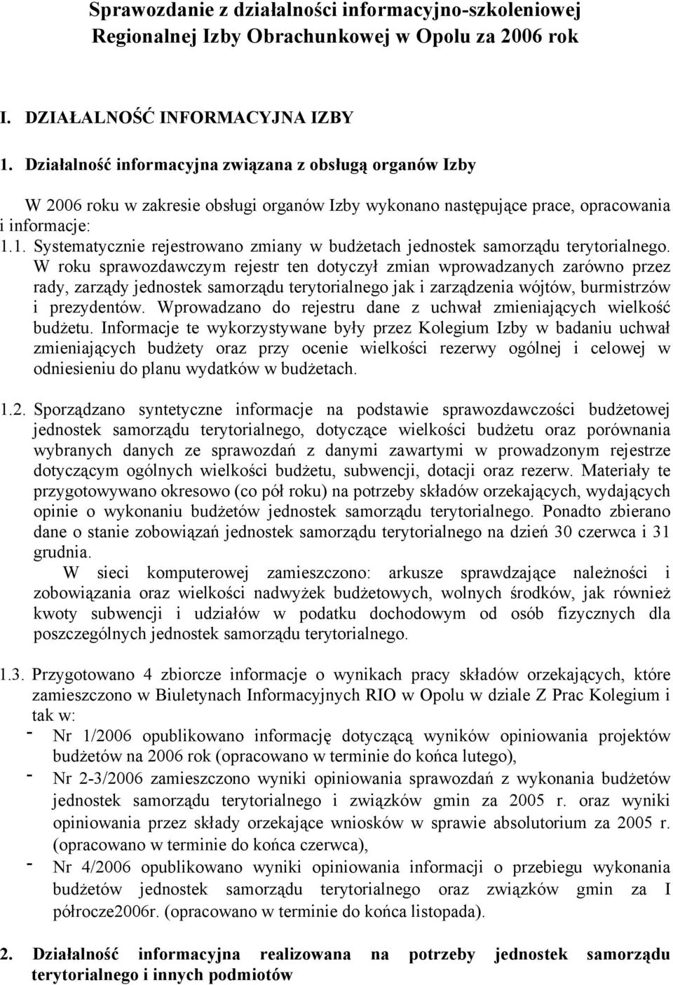1. Systematycznie rejestrowano zmiany w budżetach jednostek samorządu terytorialnego.