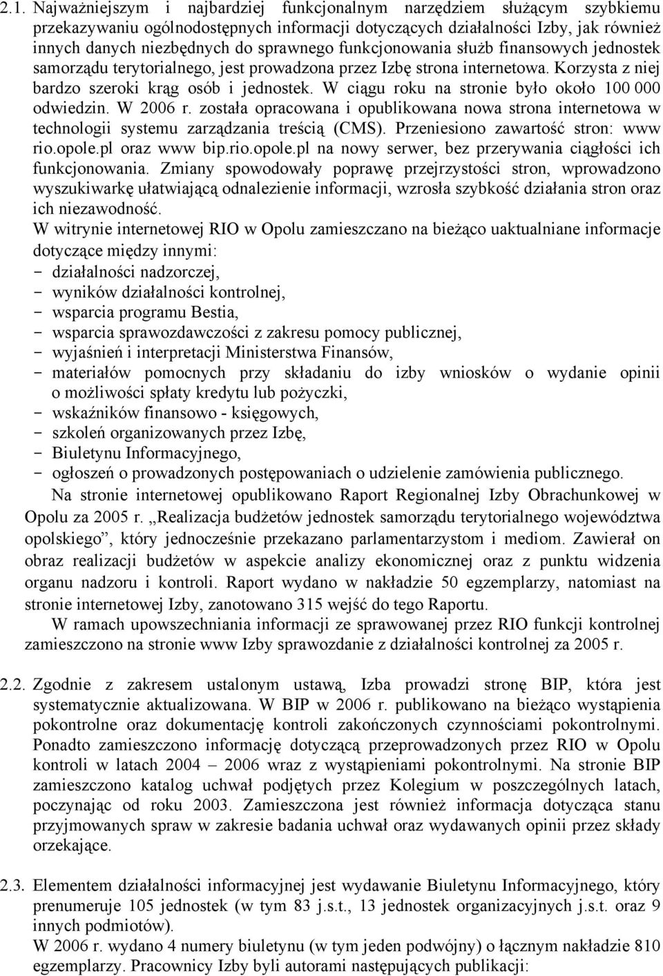 W ciągu roku na stronie było około 100 000 odwiedzin. W 2006 r. została opracowana i opublikowana nowa strona internetowa w technologii systemu zarządzania treścią (CMS).