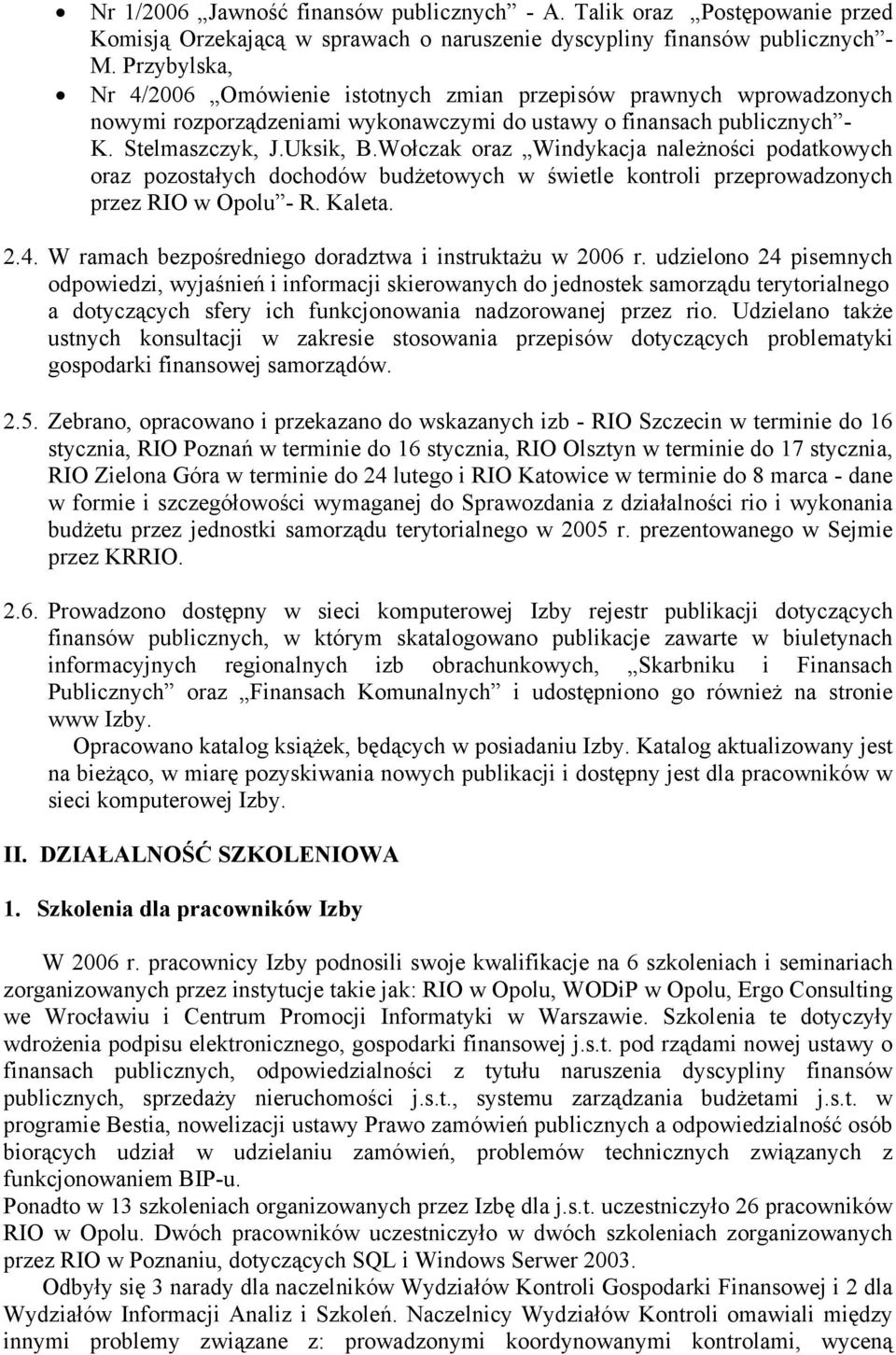 Wołczak oraz Windykacja należności podatkowych oraz pozostałych dochodów budżetowych w świetle kontroli przeprowadzonych przez RIO w Opolu - R. Kaleta. 2.4.